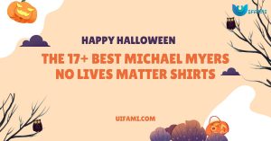 The 17 Best Michael Myers No Lives Matter Shirts