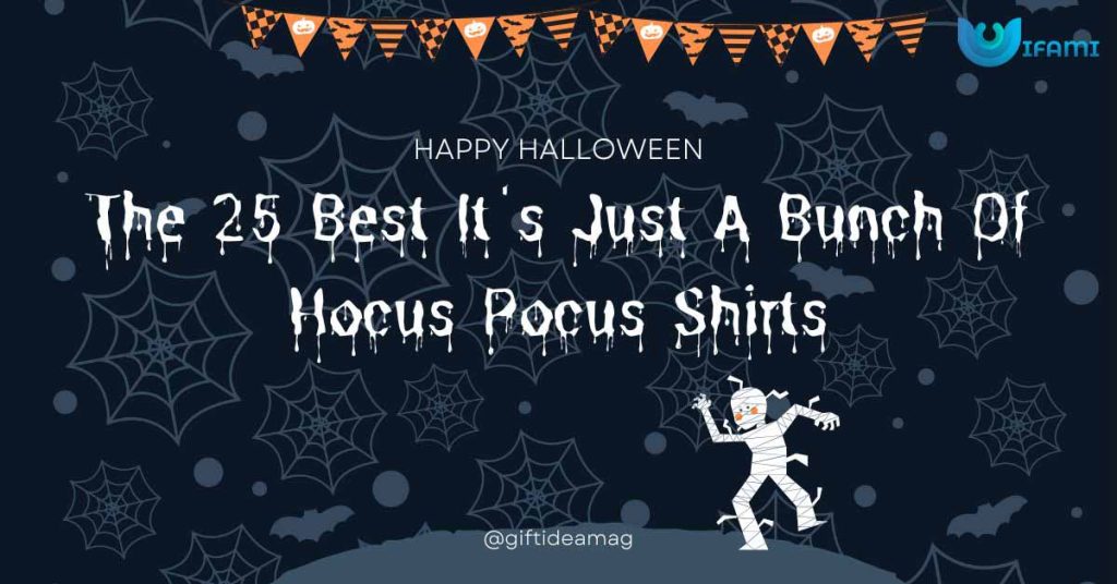The 25 Best It's Just A Bunch Of Hocus Pocus Shirts
