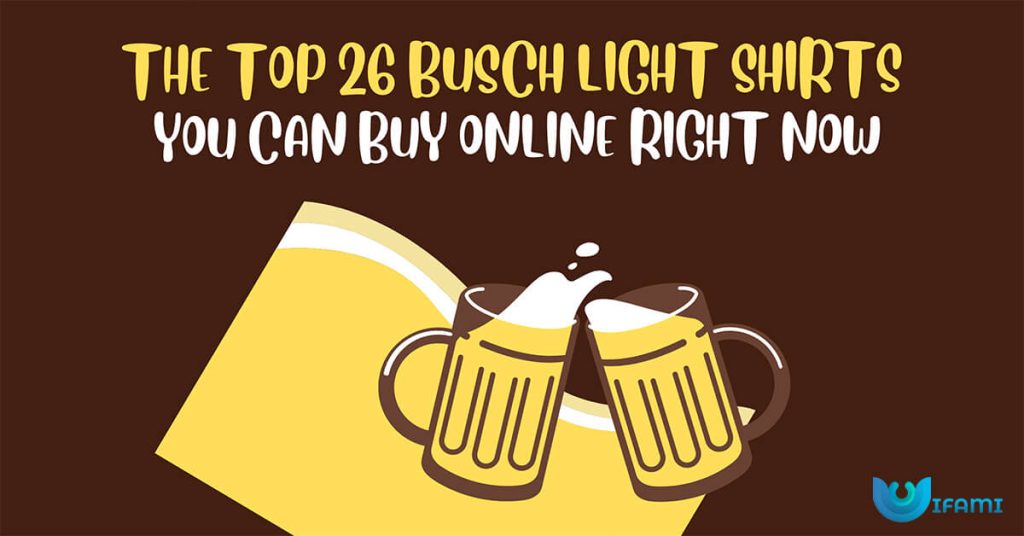 The Top 26 Busch Light Shirts You Can Buy Online Right Now
