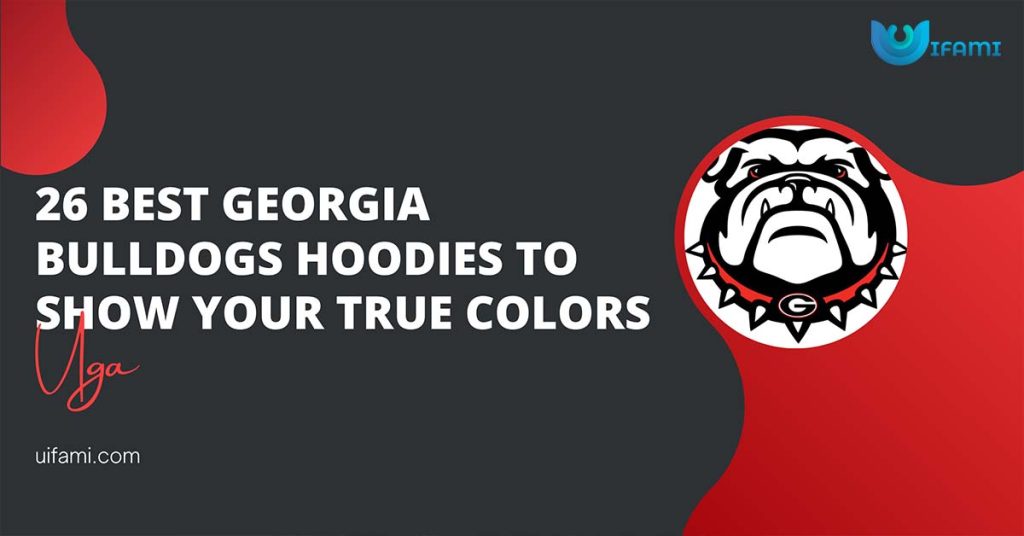 26 Best Georgia Bulldogs Hoodies To Show Your True Colors