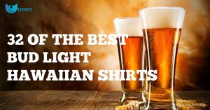 32 Of The Best Bud Light Hawaiian Shirts