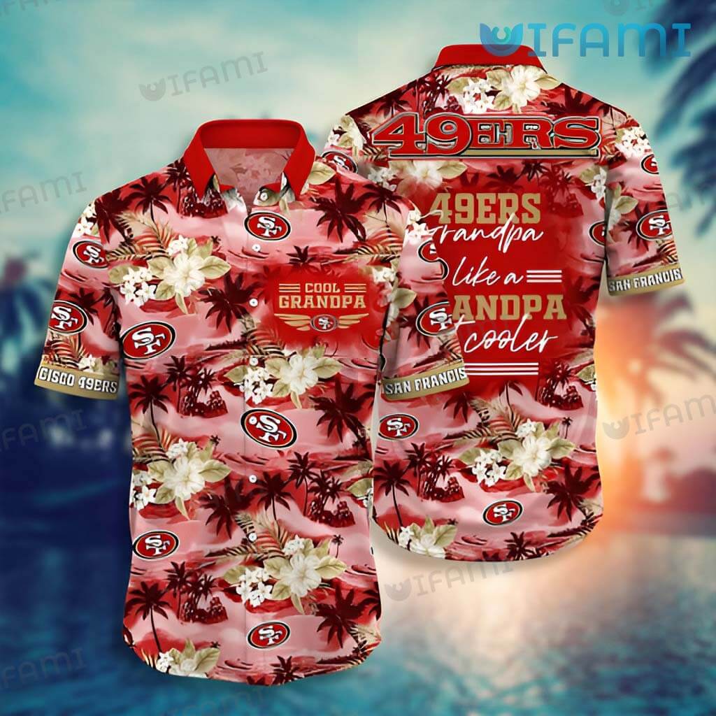 Perfect 49ers Cool Grandpa Hawaiian Shirt San Francisco 49ers Gift