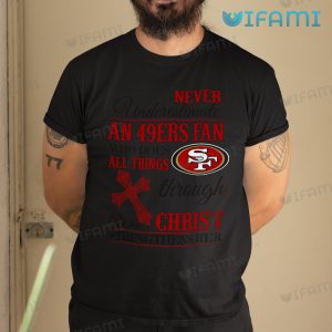 49ers Shirt Never Underestimate An 49ers Fan San Francisco 49ers Gift