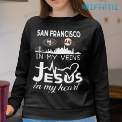 49ers Shirt San Francisco In My Veins Jesus In My Heart Sweatshirt