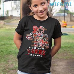 49ers Shirt The Greatest 49ers Of All Time San Francisco 49ers Kid Tshirt