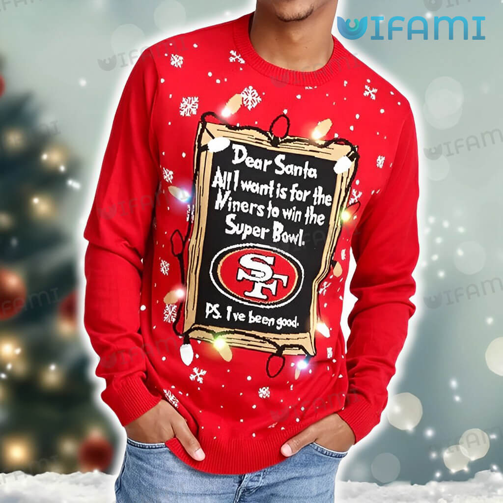 49ers Ugly Sweater Dear Santa All I Want Is For The Niners To Win The Super Bowl San Francisco 49ers Gift