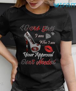 49ers Womens Shirt 49ers Girl I Am Who I Am Your Approval Isn't Needed Gift