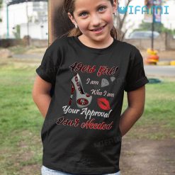 49ers Womens Shirt 49ers Girl I Am Who I Am Your Approval Isnt Needed Kid Tshirt