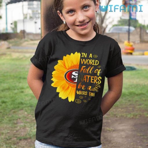 49ers Womens Shirt In A World Full Of Haters Be A 49ers Fan