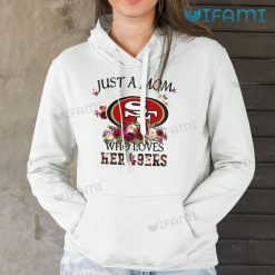 49ers Womens Shirt Just A Mom Who Loves Her 49ers Hoodie