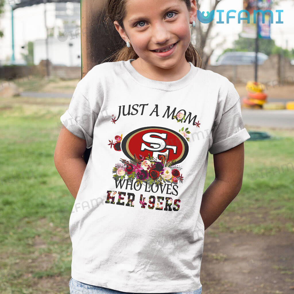 49ers Womens Shirt Just A Mom Who Loves Her 49ers Gift - Personalized  Gifts: Family, Sports, Occasions, Trending