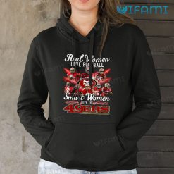 49ers Womens Shirt Real Woman Love Football Smart Women Love The 49ers Hoodie