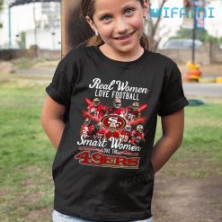 49ers Womens Shirt Real Woman Love Football Smart Women Love The 49ers Kid Tshirt