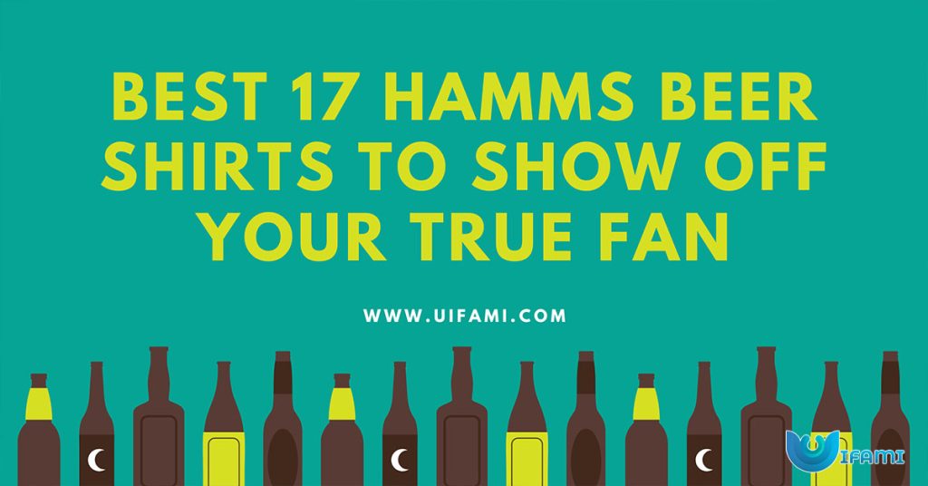 Best 17 Hamms Beer Shirts To Show Off Your True Fan