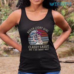 Bud Light Girl Classy Sassy And A Bit Smart Assy Shirt Beer Lovers Tank Top