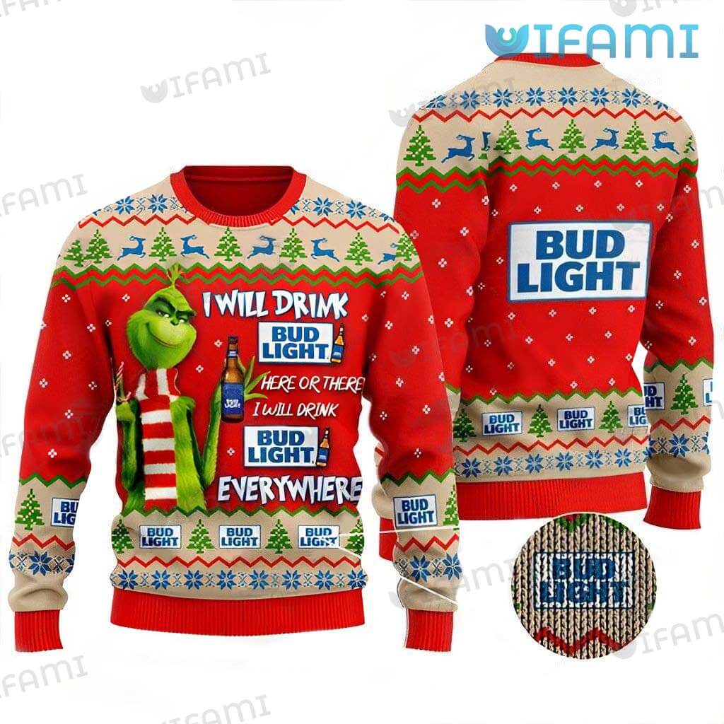 Bud Light Grinch Ugly Sweater I Will Drink Bud Light Here Or There Christmas Gift