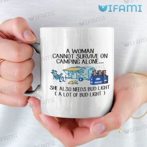 Bud Light Mug A Woman Cannot Survive On Camping Alone She Also Needs Bud Light Gift