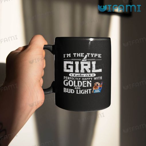 Bud Light Mug I’m The Type Of Girl Perfectly Happy With Golden Retriever And Bud Light Gift