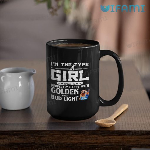 Bud Light Mug I’m The Type Of Girl Perfectly Happy With Golden Retriever And Bud Light Gift