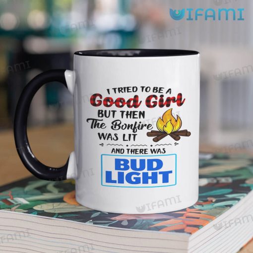 Bud Light Mug I Tried To Be A Good Girl But Then The Bonfire Was Lit And There Was Bud Light Gift