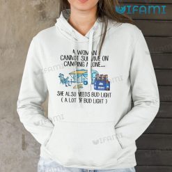 Bud Light Shirt A Woman Cannot Survive On Camping Alone Hoodie