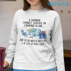 Bud Light Shirt A Woman Cannot Survive On Camping Alone Sweatshirt