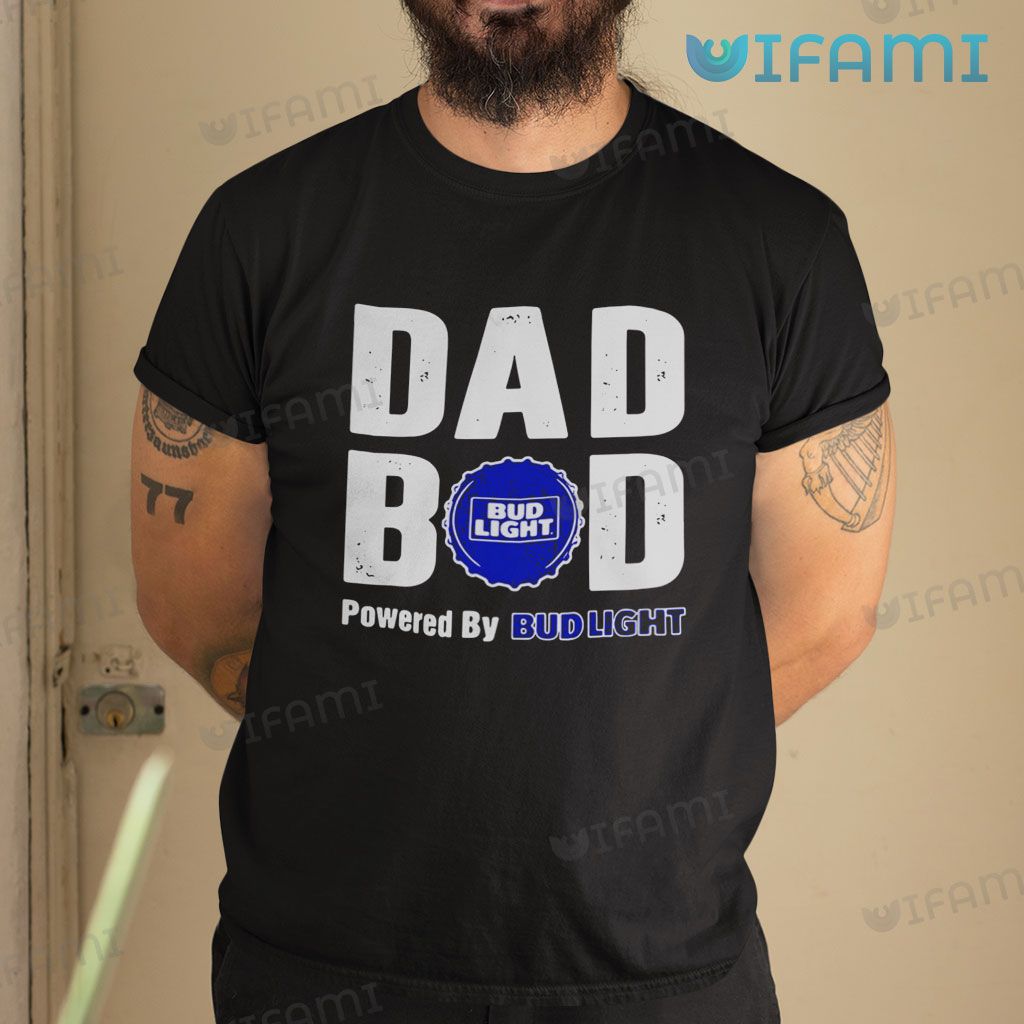 Original Bud Light Dad Bob Powered By Shirt Bud Light Gift