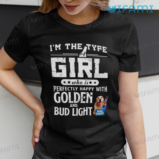 Bud Light Shirt Girl Perfectly Happy With Golden Retriever And Bud Light Gift