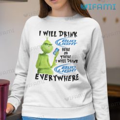 Bud Light Shirt Grinch I Will Drink Bud Light Here Or There I Will Sweatshirt