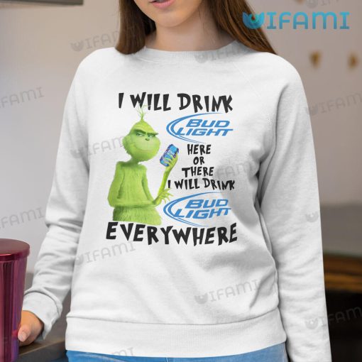 Bud Light Shirt Grinch I Will Drink Bud Light Here Or There I Will Gift