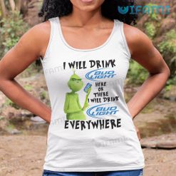 Bud Light Shirt Grinch I Will Drink Bud Light Here Or There I Will Tank Top