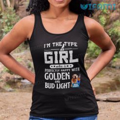 Bud Light Shirt I'm The Type Of Girl Perfectly Happy With Golden Retriever And Bud Light Gift 5