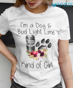 Bud Light Shirt I'm A Dog And Bud Light Lime Kind Of Girl Gift