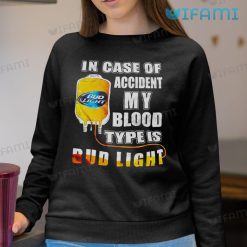Bud Light Shirt In Case of Accident My Blood Type Is Bud Light Sweatshirt