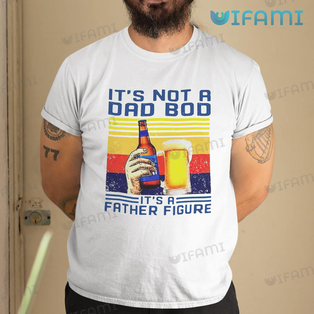 Beer Bud Light It's Not A Dad Bob It's A Father Figure Shirt Gift