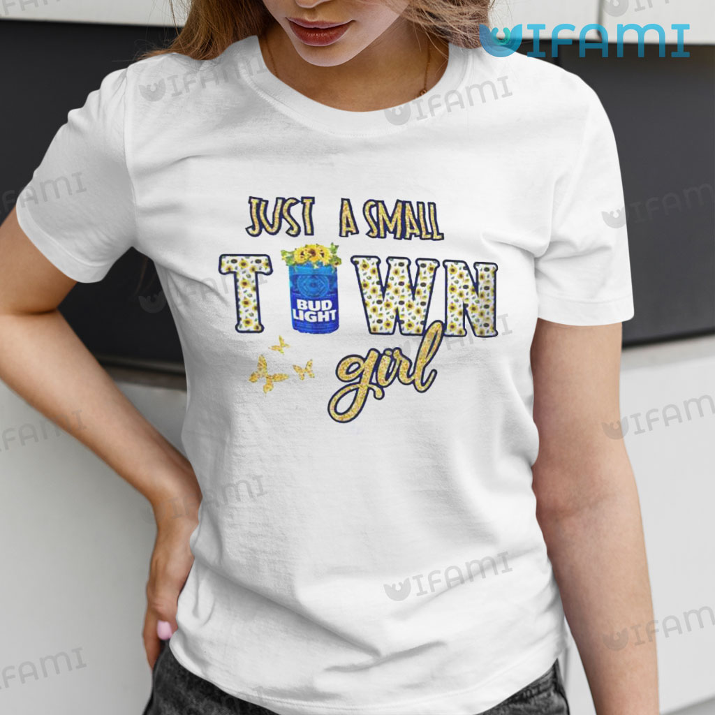 Awesome Bud Light Just A Small Town Girl  Shirt Gift