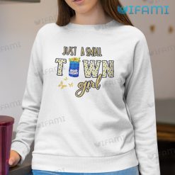 Bud Light Shirt Just A Small Town Girl Sweatshirt