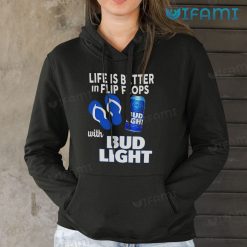 Bud Light Shirt Life Is Better In Flip Flops With Bud Light Hoodie