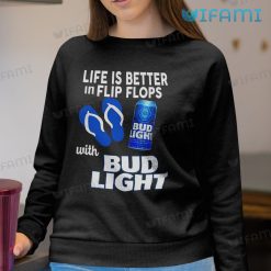Bud Light Shirt Life Is Better In Flip Flops With Bud Light Sweatshirt