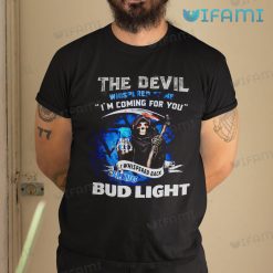 Bud Light Shirt The Devil Whispered To Me Bud Light Gift