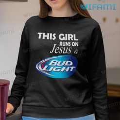 Bud Light Shirt This Girl Runs On Jesus And Bud Light Sweatshirt