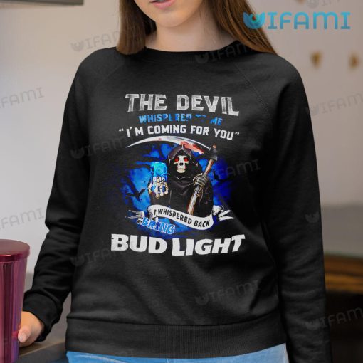 Bud Light Shirt The Devil Whispered To Me I’m Coming For You I Whispered Back Bring Bud Light