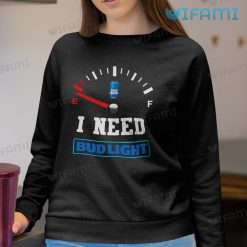 Bud Light T Shirt Low Fuel I Need Bud Light Sweatshirt