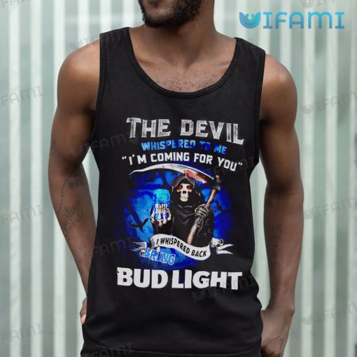 Bud Light Shirt The Devil Whispered To Me I’m Coming For You I Whispered Back Bring Bud Light