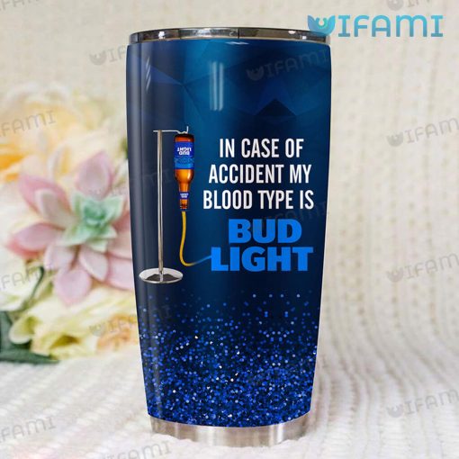 Bud Light Tumbler In Case of Accident My Blood Type Is Bud Light Gift