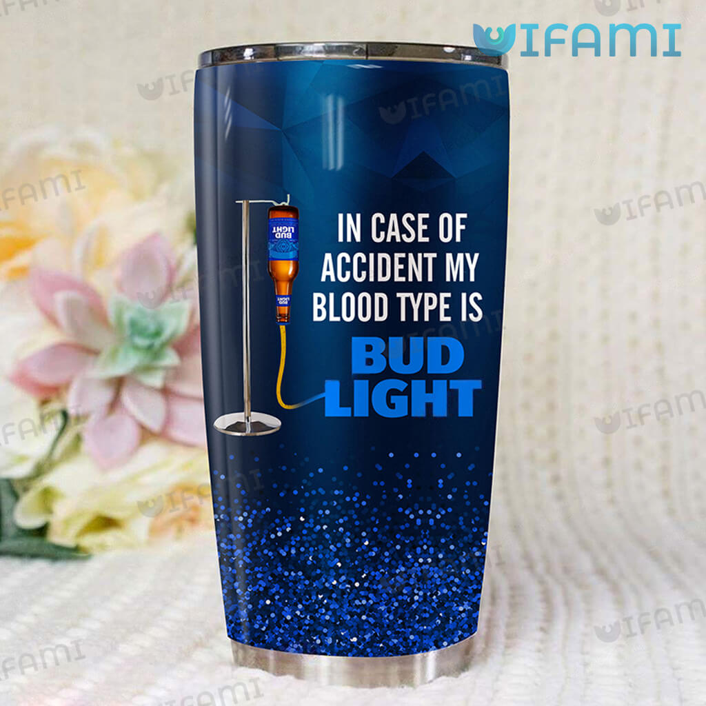 Original Bud Light  In Case of Accident My Blood Type Is Tumbler Bud Light Gift