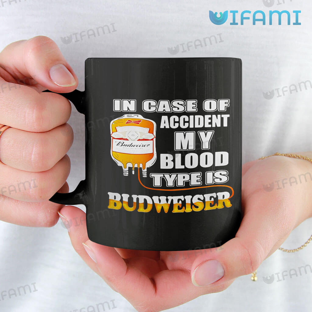 Budweiser In Case Of Accident My Blood Type Is Budweiser Mug Gift