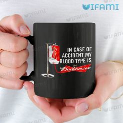 Budweiser Mug My Blood Type Is Budweiser In Case Of Accident Gift 11oz Mug