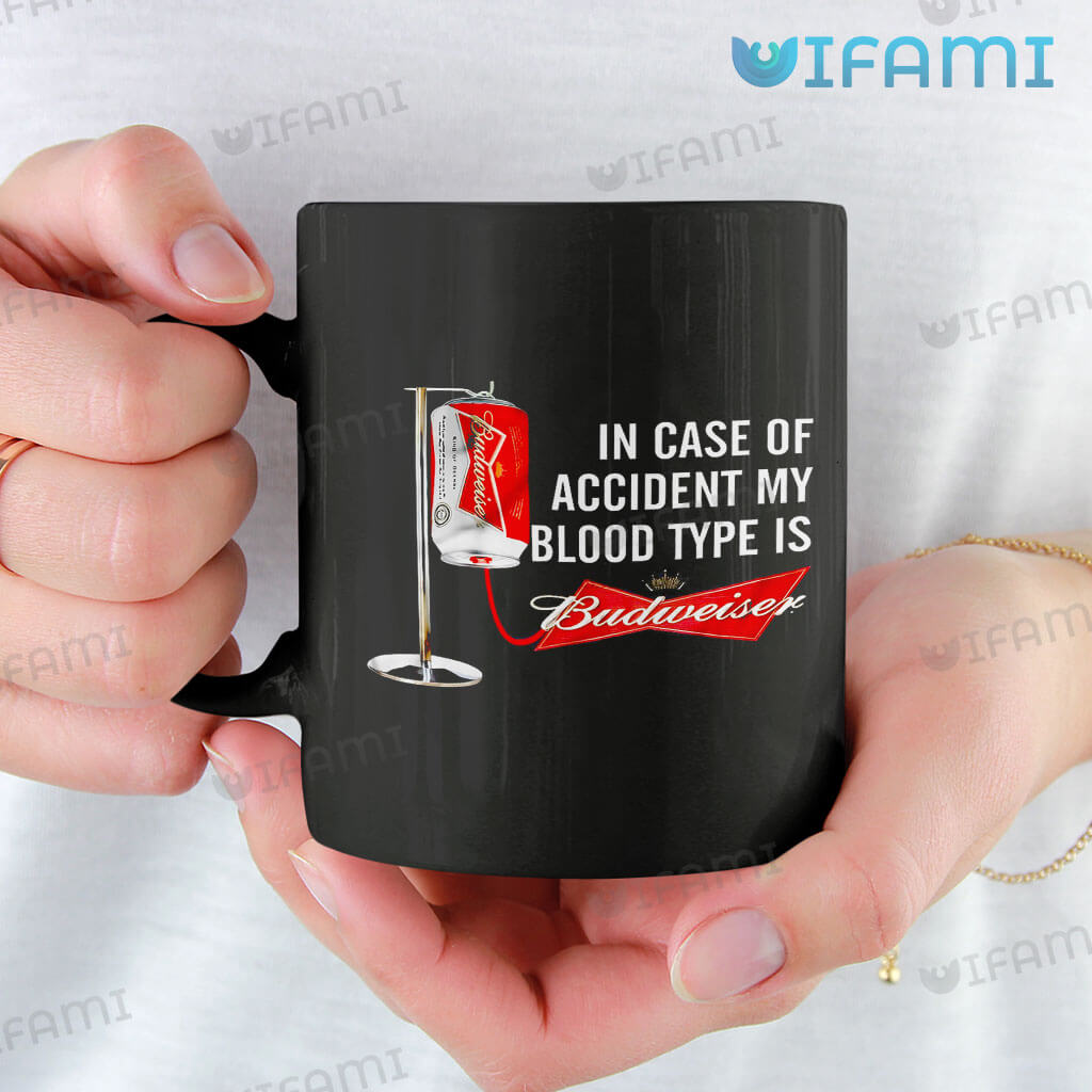 Unique Budweiser My Blood Type Is Budweiser In Case Of Accident Mug Gift