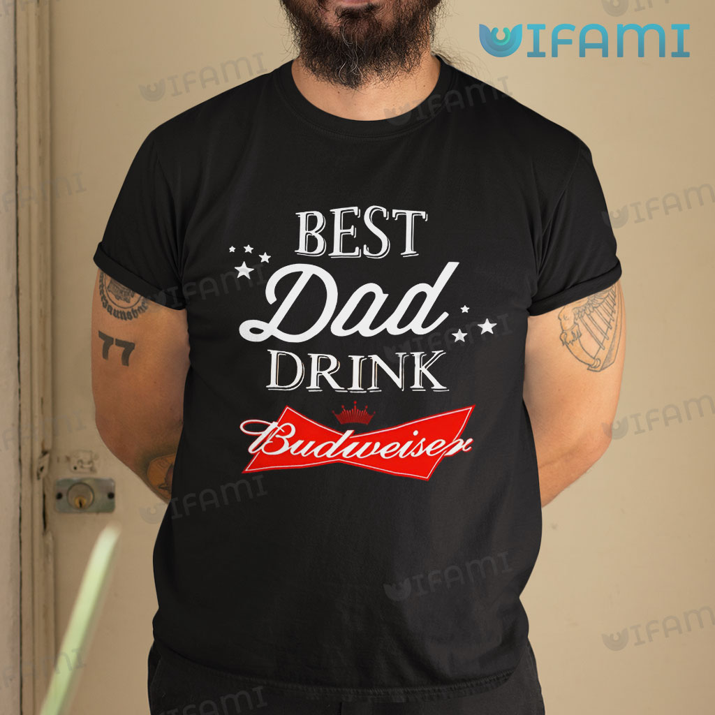 Cool Budweiser Best Dad Drink Budweiser Shirt Gift For Beer Lovers
